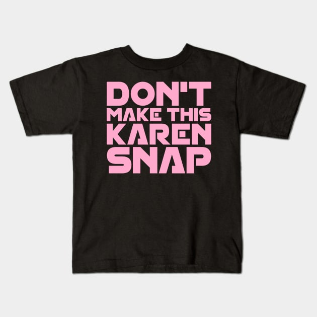 Don't Make This Karen Snap Kids T-Shirt by colorsplash